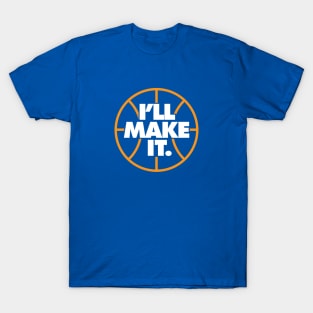 I'll Make It Basketball Inspiration T-Shirt